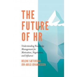 The Future of HR: Understanding Knowledge Management for Motivation, Negotiation, and Influence