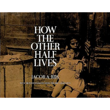 How the Other Half Lives: Studies Among the Tenements of New York