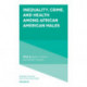 Inequality, Crime, and Health among African American Males