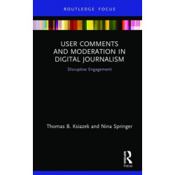 User Comments and Moderation in Digital Journalism: Disruptive Engagement