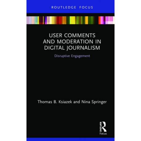 User Comments and Moderation in Digital Journalism: Disruptive Engagement
