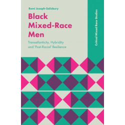 Black Mixed-Race Men: Transatlanticity, Hybridity and 'Post-Racial' Resilience
