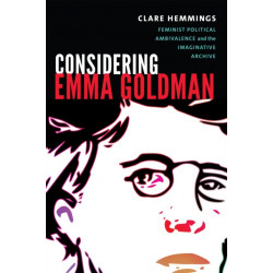 Considering Emma Goldman: Feminist Political Ambivalence and the Imaginative Archive