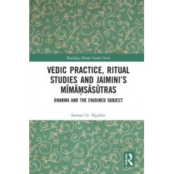 Vedic Practice, Ritual Studies and Jaimini’s Mimamsasutras: Dharma and the Enjoined Subject