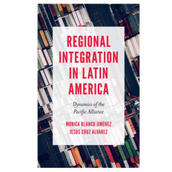 Regional Integration in Latin America: Dynamics of the Pacific Alliance