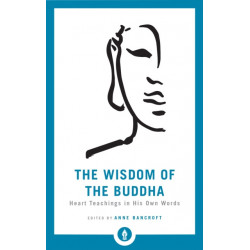 The Wisdom of the Buddha: Heart Teachings in His Own Words