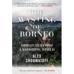 The Wasting of Borneo: Dispatches from a Vanishing World
