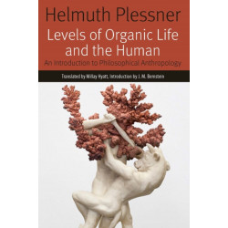 Levels of Organic Life and the Human: An Introduction to Philosophical Anthropology