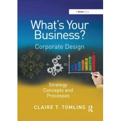 What's Your Business?: Corporate Design Strategy Concepts and Processes