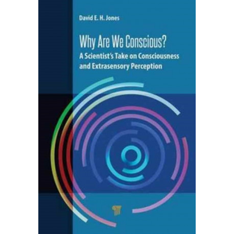 Why Are We Conscious?: A Scientist’s Take on Consciousness and Extrasensory Perception