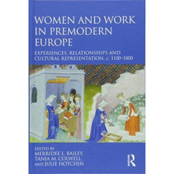 Women and Work in Premodern Europe: Experiences, Relationships and Cultural Representation, c. 1100-1800