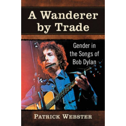 A Wanderer by Trade: Gender in the Songs of Bob Dylan