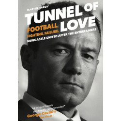 Tunnel of Love: Football, Fighting and Failure: Newcastle United After the Entertainers