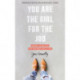 You Are the Girl for the Job: Daring to Believe the God Who Calls You