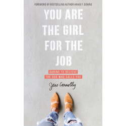 You Are the Girl for the Job: Daring to Believe the God Who Calls You