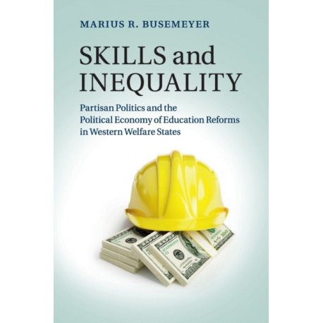 Skills and Inequality: Partisan Politics and the Political Economy of Education Reforms in Western Welfare States