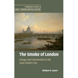 The Smoke of London: Energy and Environment in the Early Modern City