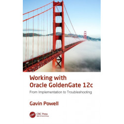 Working with Oracle GoldenGate 12c: From Implementation to Troubleshooting