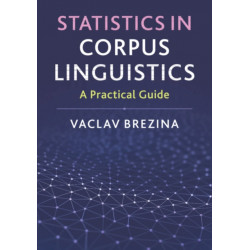 Statistics in Corpus Linguistics: A Practical Guide