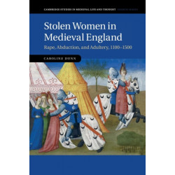 Stolen Women in Medieval England: Rape, Abduction, and Adultery, 1100–1500