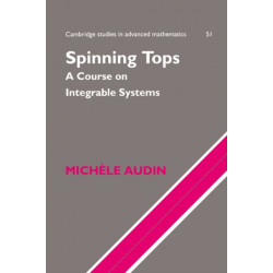 Spinning Tops: A Course on Integrable Systems