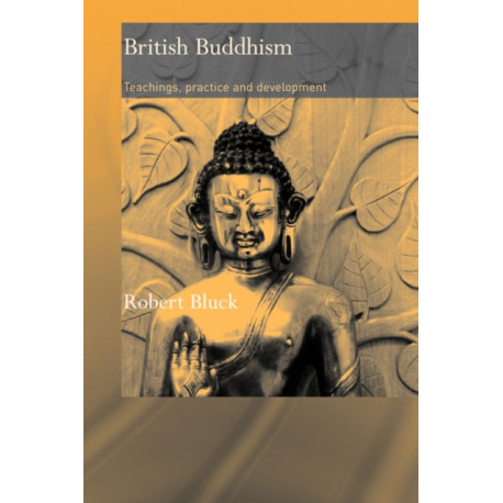 British Buddhism: Teachings, Practice and Development