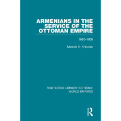 Armenians in the Service of the Ottoman Empire: 1860-1908