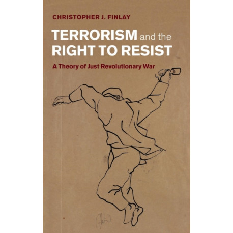 Terrorism and the Right to Resist: A Theory of Just Revolutionary War