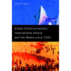 Global Communications, International Affairs and the Media Since 1945