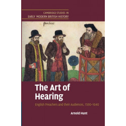 The Art of Hearing: English Preachers and their Audiences, 1590–1640