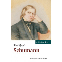 The Life of Schumann: Musical Lives