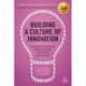 Building a Culture of Innovation: A Practical Framework for Placing Innovation at the Core of Your Business