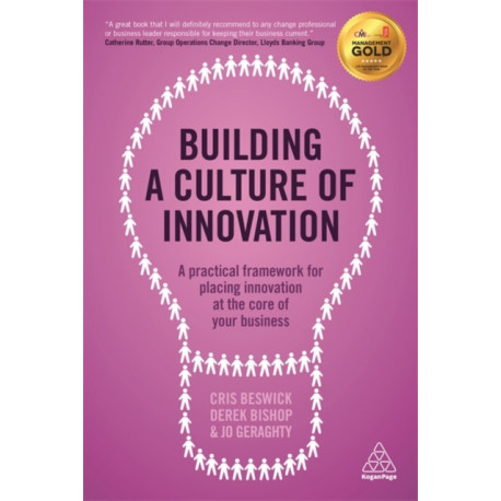 Building a Culture of Innovation: A Practical Framework for Placing Innovation at the Core of Your Business