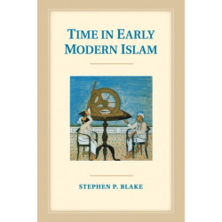Time in Early Modern Islam: Calendar, Ceremony, and Chronology in the Safavid, Mughal and Ottoman Empires