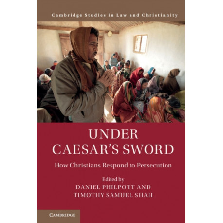 Under Caesar's Sword: How Christians Respond to Persecution