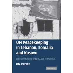 UN Peacekeeping in Lebanon, Somalia and Kosovo: Operational and Legal Issues in Practice
