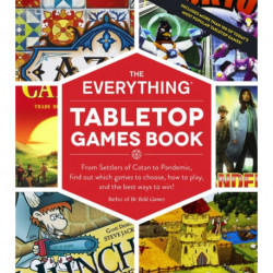 The Everything Tabletop Games Book: From Settlers of Catan to Pandemic, Find Out Which Games to Choose, How to Play, and the Best Ways to Win!