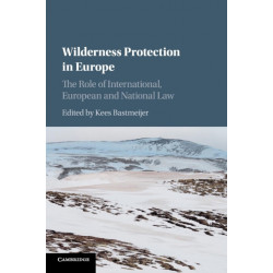 Wilderness Protection in Europe: The Role of International, European and National Law