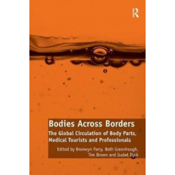 Bodies Across Borders: The Global Circulation of Body Parts, Medical Tourists and Professionals