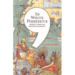 The White Possessive: Property, Power, and Indigenous Sovereignty