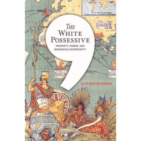 The White Possessive: Property, Power, and Indigenous Sovereignty