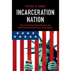 Incarceration Nation: How the United States Became the Most Punitive Democracy in the World