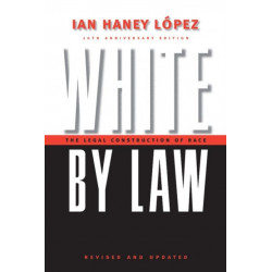 White by Law 10th Anniversary Edition: The Legal Construction of Race