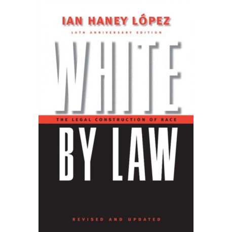 White by Law 10th Anniversary Edition: The Legal Construction of Race