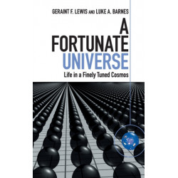 A Fortunate Universe: Life in a Finely Tuned Cosmos