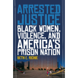 Arrested Justice: Black Women, Violence, and America's Prison Nation