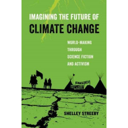 Imagining the Future of Climate Change: World-Making through Science Fiction and Activism