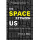 The Space between Us: Social Geography and Politics