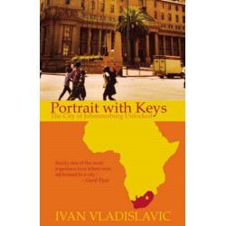 Portrait With Keys: The City Of Johannesburg Unlocked