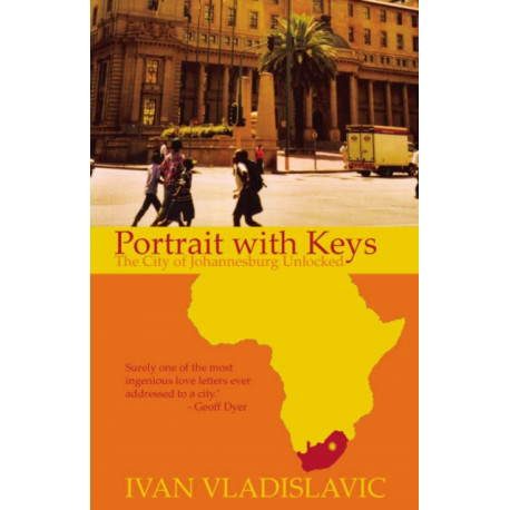 Portrait With Keys: The City Of Johannesburg Unlocked